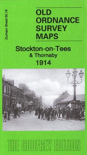 Alan GodfreyStockton-on-Tees & Thornaby 1914: County Durham Sheet 50.16b (Old Ordnance Survey Maps of County Durham)