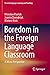 Boredom in the Foreign Language Classroom: A Micro-Perspective (Second Language Learning and Teaching)
