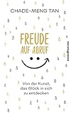 Freude auf Abruf: Von der Kunst das Glück in sich zu entdecken (German Edition)