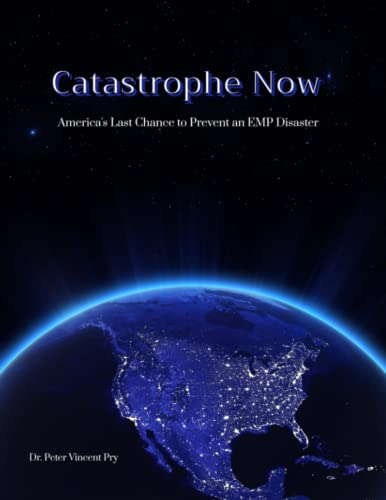 Catastrophe Now: America's Last Chance to prevent an EMP disaster