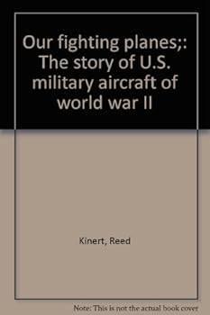 Our fighting planes;: The story of U.S. military aircraft of world war II
