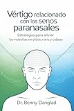 Vértigo relacionado con los senos paranasales: Estrategias para aliviar las molestias en oídos, nariz y cabeza (Overcoming Dizziness nº 15) (Spanish Edition)