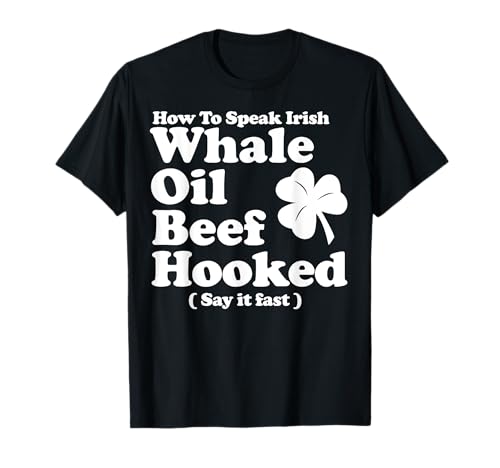 Whale Oil Beef Hooked funny St Patricks Day Irish pun T-Shirt