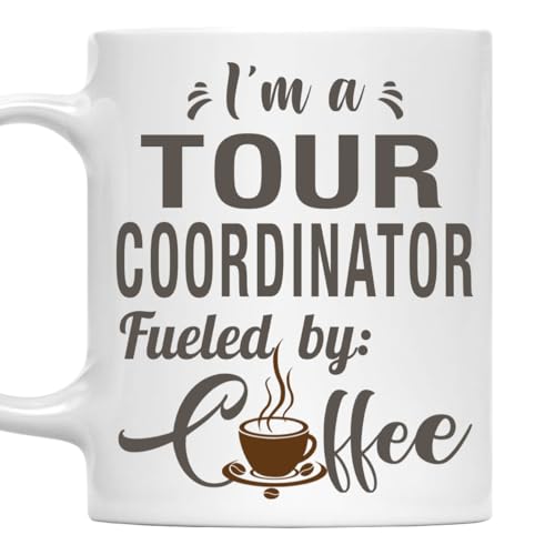 I'm a Tour Coordinator Mug, Fueled by Coffee Cup 11oz White Ceramic Gift