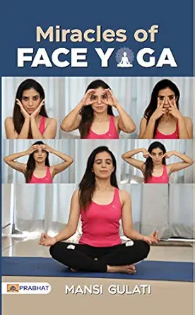 Miracles of Face Yoga: Mansi Gulati's Transformative Guide to Fac...