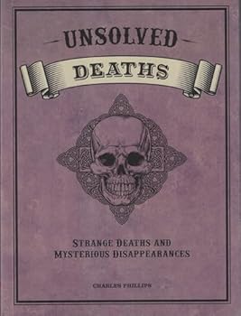 UNSOLVED DEATHS STRANGE DEATHS AND MYSTERIOUS DISAPPEARANCES