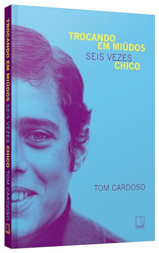 Trocando em miúdos: Seis vezes Chico