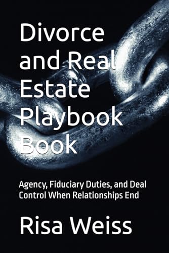 Divorce and Real Estate Playbook Book: Agency, Fiduciary Duties, and Deal Control When Relationships End