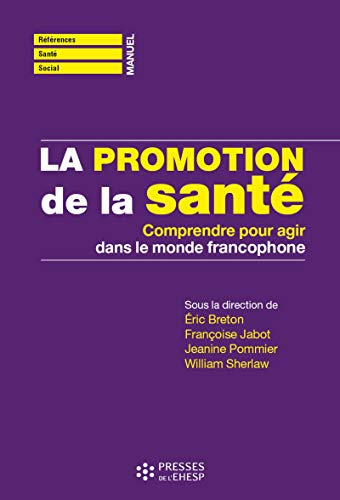 La promotion de la sante - comprendre pour agir dans le monde francophone (Références Santé Social)