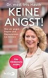 Keine Angst!: Was wir gegen Depressionen und Ängste tun können. Eine Klinikleiterin erzählt