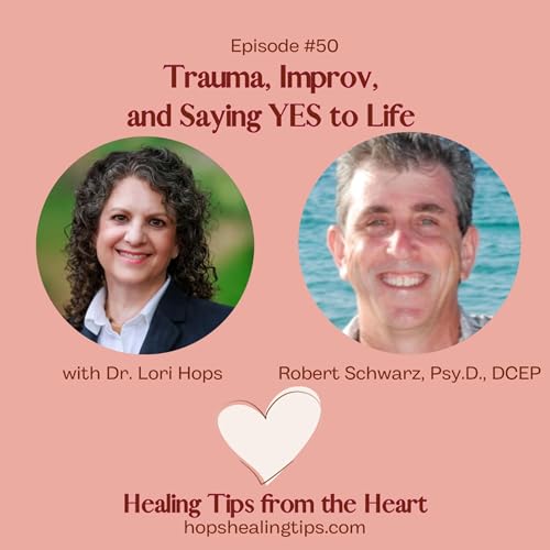 Page de couverture de Trauma, Improv, and Saying Yes to Life with Robert Schwarz, Psy D, DCEP and Dr. Lori Hops.