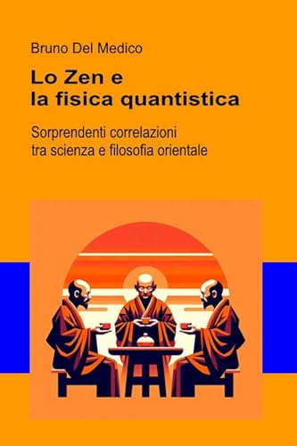 Lo Zen e la fisica quantistica: Sorprendenti correlazioni tra scienza e filosofia orientale