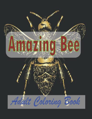 Amazing Bee Adult Coloring Book: Bees Colouring Book For Adults | Bee Designs Coloring Book Relaxing Coloring Book For Adult .
