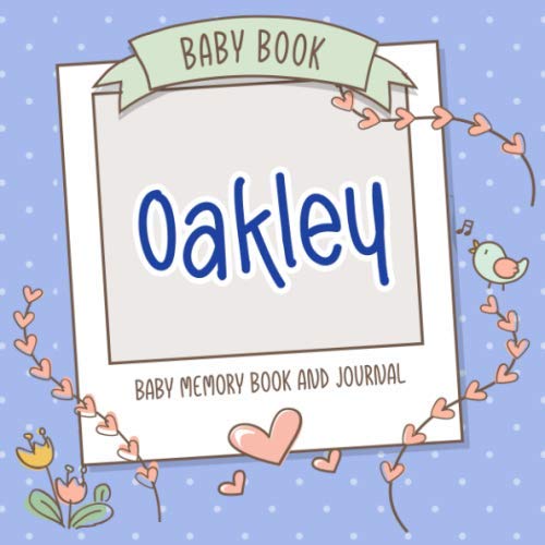 Baby Book Oakley - Baby Memory Book and Journal: Personalized Newborn Gift, Album for Memories and Keepsake Gift for Pregnancy, Birth, Birthday, Name