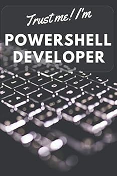 Trust Me! I'm Powershell Developer : Powershell User/Developer Gift: Blank Notebook for Design Scripts with Motivating Quote - 110 Blank Pages (50/50 - Lined/dot Grid)
