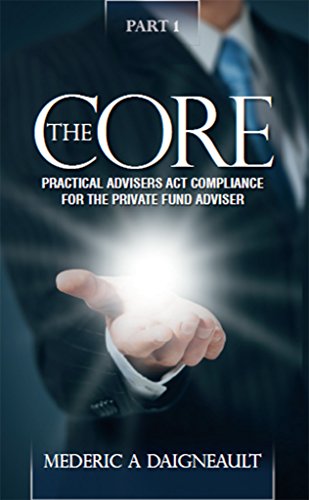 The Core: Practical Advisers Act Compliance for the Private Fund Adviser
