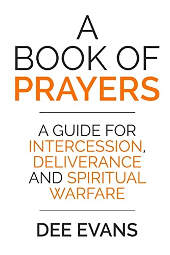 A Book of Prayers: A Guide for Intercession, Deliverance and Spiritual Warfare