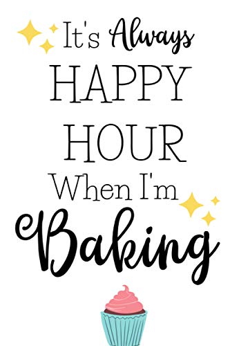 It's Always Happy Hour When I'm Baking: Funny Gifts For Women Who Love To Bake - Novelty Paperback Journal Ideal For Jotting Down Notes, Shopping Lists, Reminders And More! image 2
