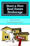 Start a New Real Estate Brokerage, Economically!: The Fundamentals