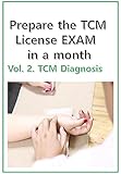 Prepare the TCM License exam in a month Vol 2.: Chinese Medicine diagnosis - California, NCCAOM, Canadian exam (TCM board exam)
