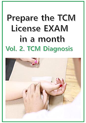 Prepare the TCM License exam in a month Vol 2.: Chinese Medicine diagnosis - California, NCCAOM, Canadian exam (Chinese Medicine board exam preparation)