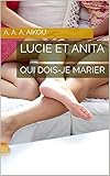  LUCIE ET ANITA: QUI DOIS-JE MARIER (French Edition)