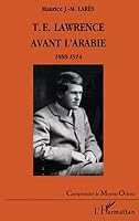 T.E. LAWRENCE AVANT L'ARABIE 1888-1914 2747519732 Book Cover