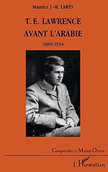 Paperback T.E. LAWRENCE AVANT L'ARABIE 1888-1914 (French Edition) [French] Book