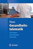 Gesundheitstelematik: Grundlagen, Anwendungen, Potenziale