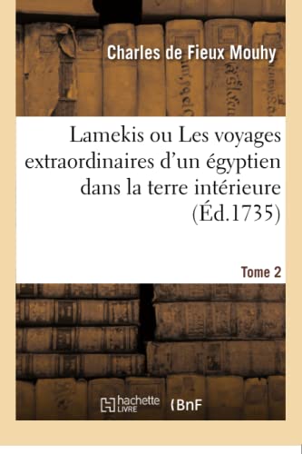 Lamekis. Les voyages extraordinaires d'un égyptien dans la terre intérieure: avec la découverte de l'îsle des Sylphides. Tome 2 (French Edition)