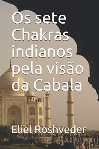 Os sete Chakras indianos pela visão da Cabala (Meditação) (Portuguese Edition)