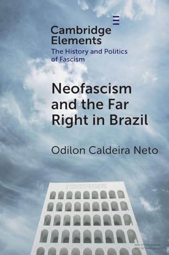 Neo-Fascism and the Far Right in Brazil (Elements in the History and Politics of Fascism)