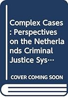 Complex Cases: Perspectives on the Netherlands criminal justice system 9051704992 Book Cover