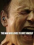 The Man Who Loves to Hurt Himself