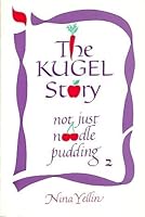 The Kugel Story: Not just noodle pudding : A collection of kugel and kugel related recipes 0962281107 Book Cover