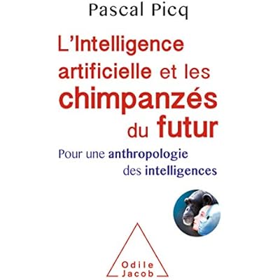 L' Intelligence artificielle et les chimpanz&eacute;s du futur: Pour une anthropologie des intelligences