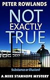 Not Exactly True: Substance or illusion? (Mike Stanhope Mysteries Book 6)