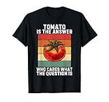 Vintage Tomato Is The Answer Who Cares What The Question Is T-Shirt