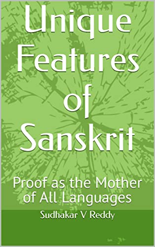 Unique Features of Sanskrit: Proof as the Mother of All Languages
