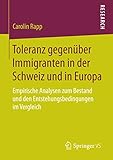  Toleranz gegenüber Immigranten in der Schweiz und in Europa: Empirische Analysen zum Bestand und den Entstehungsbedingungen im Vergleich