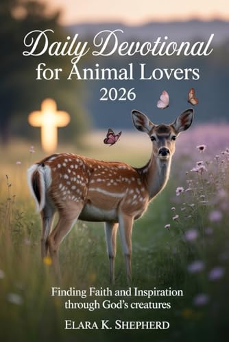Daily Devotional for Animal Lovers 2026: Finding Faith and Inspiration Through God's Creatures