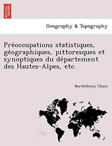 Préoccupations statistiques, géographiques, pittoresques et synoptiques du département des Hautes-Alpes, etc. (French Edition)