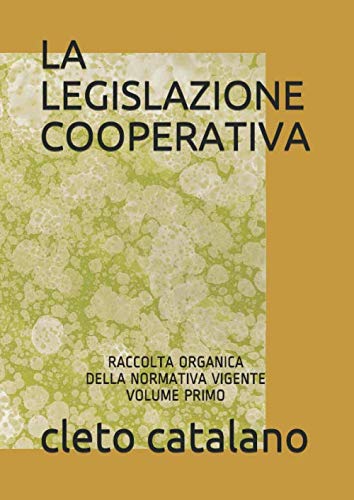 LA LEGISLAZIONE COOPERATIVA volume primo: RACCOLTA 0RGANICA DELLA NORMATIVA VIGENTE VOLUME PRIMO (Italian Edition)