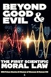  Beyond Good and Evil: The First Scientific Moral Law