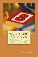 A Big Sister's Handbook: A Short Story Compilation 1515179621 Book Cover