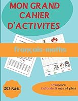 Mon grand cahier d'activit�. fran�ais-maths. primaire enfants de 6 ans et plus.207 pages.: Cahier d'�criture, de chiffres et de nombres. L'alphabet de A � Z, �criture scripte et cursive. Tracer les ch B089M43YW7 Book Cover
