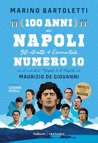 100 anni del Napoli. 50 ritratti + l'immortale numero 10