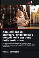 Applicazione di standard, linee guida e metodi nella gestione delle costruzioni 6204899821 Book Cover