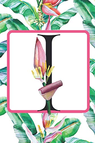 I: Initial I Monogram Notebook Journal Gift for Tropical Flower Lovers