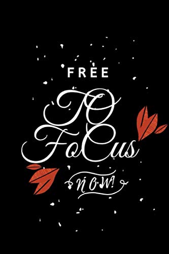  Free To focus Now! Notebook Inspiration Gift: Lined Notebook/ Journal Gift, 120 pages 6x9,Soft Cover, Matte Finish